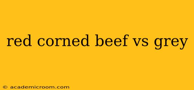 red corned beef vs grey