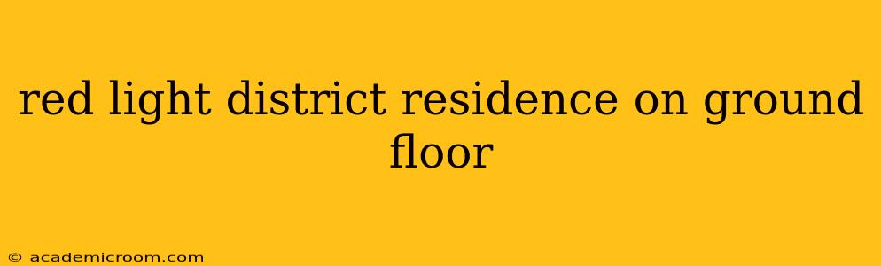 red light district residence on ground floor