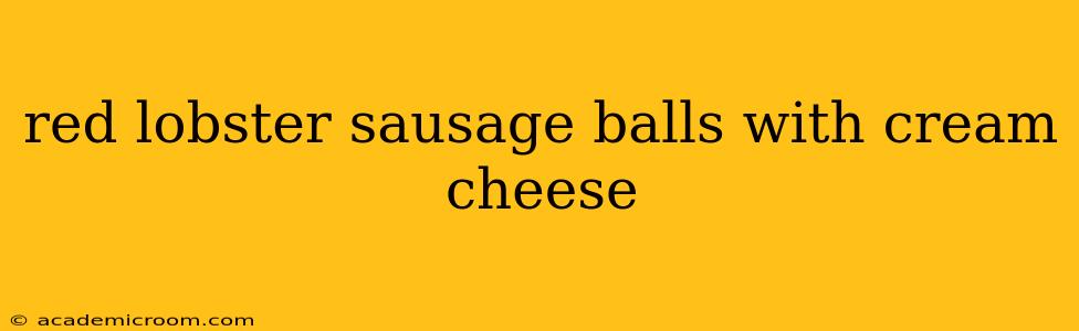 red lobster sausage balls with cream cheese