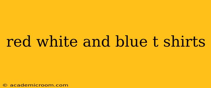 red white and blue t shirts