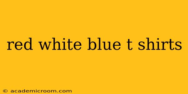 red white blue t shirts