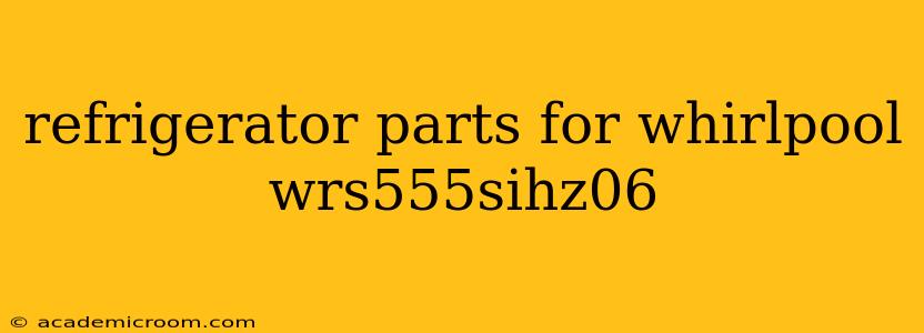 refrigerator parts for whirlpool wrs555sihz06