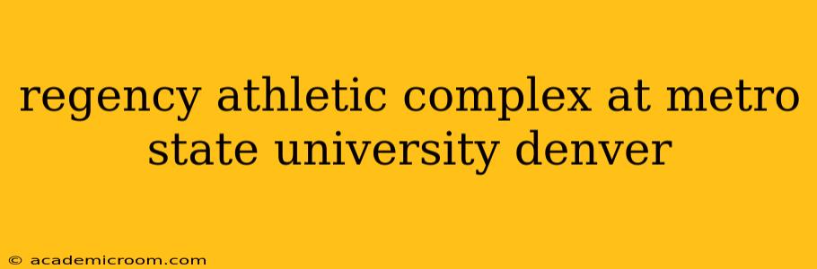 regency athletic complex at metro state university denver