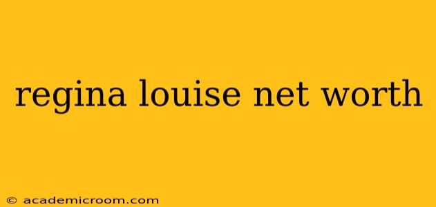 regina louise net worth