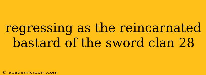 regressing as the reincarnated bastard of the sword clan 28