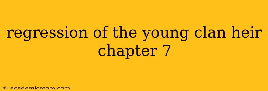 regression of the young clan heir chapter 7