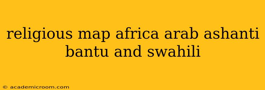religious map africa arab ashanti bantu and swahili
