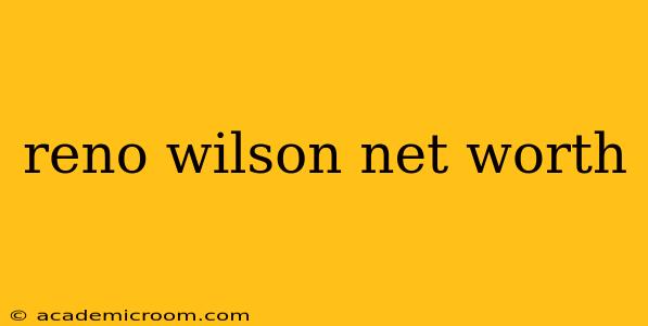 reno wilson net worth