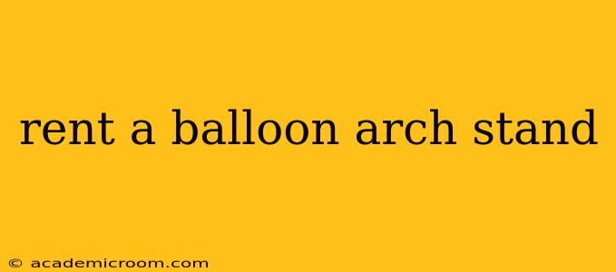 rent a balloon arch stand