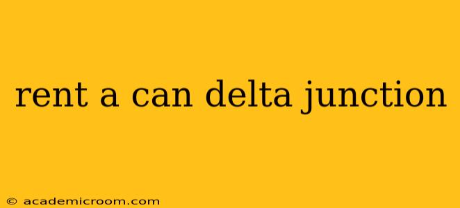 rent a can delta junction