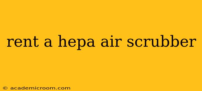 rent a hepa air scrubber