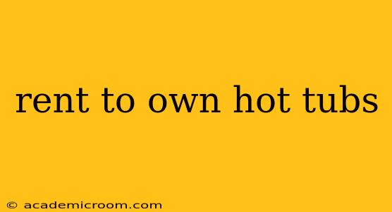 rent to own hot tubs