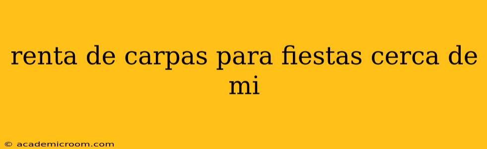 renta de carpas para fiestas cerca de mi