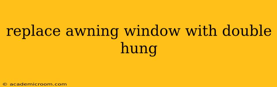 replace awning window with double hung