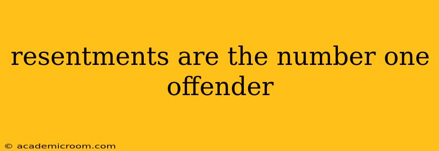 resentments are the number one offender