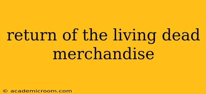 return of the living dead merchandise