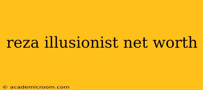 reza illusionist net worth