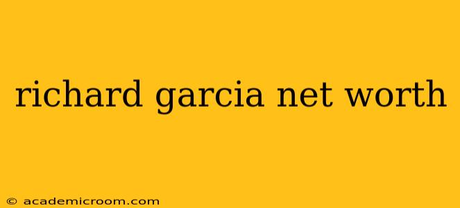 richard garcia net worth