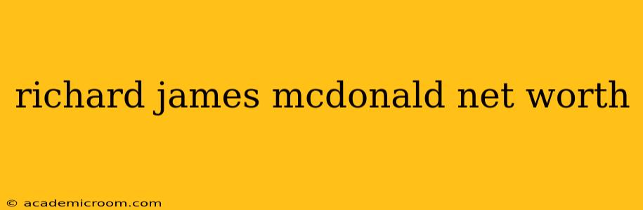 richard james mcdonald net worth