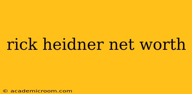 rick heidner net worth