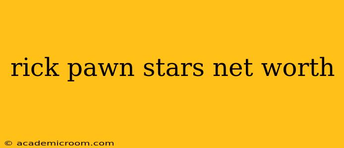 rick pawn stars net worth