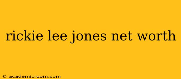 rickie lee jones net worth