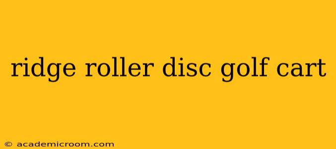 ridge roller disc golf cart