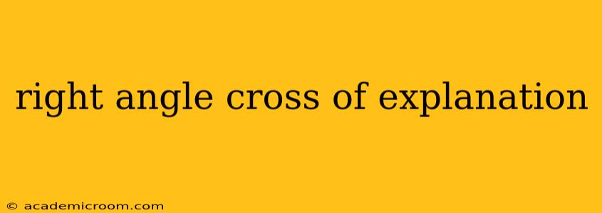 right angle cross of explanation