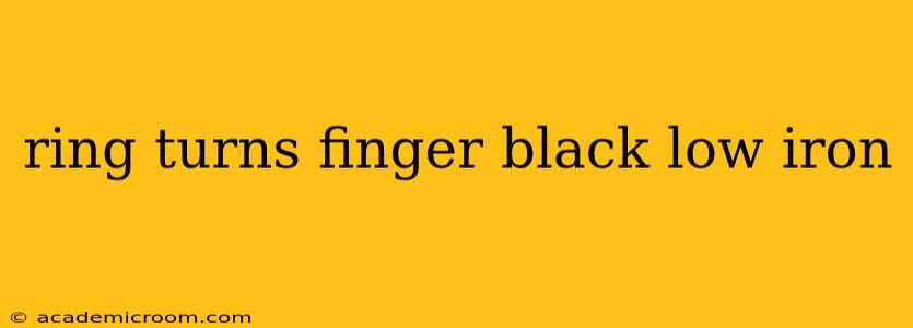 ring turns finger black low iron