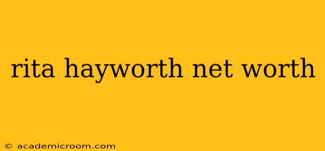 rita hayworth net worth