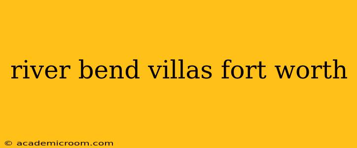 river bend villas fort worth