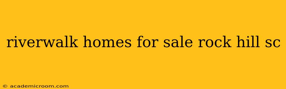 riverwalk homes for sale rock hill sc
