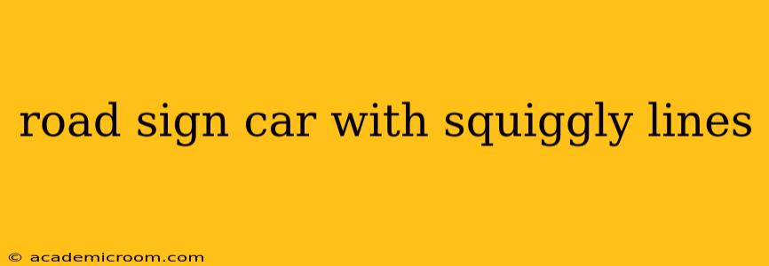 road sign car with squiggly lines