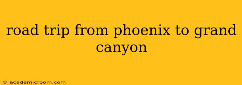 road trip from phoenix to grand canyon