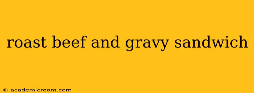 roast beef and gravy sandwich