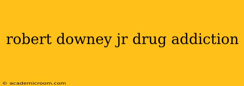 robert downey jr drug addiction