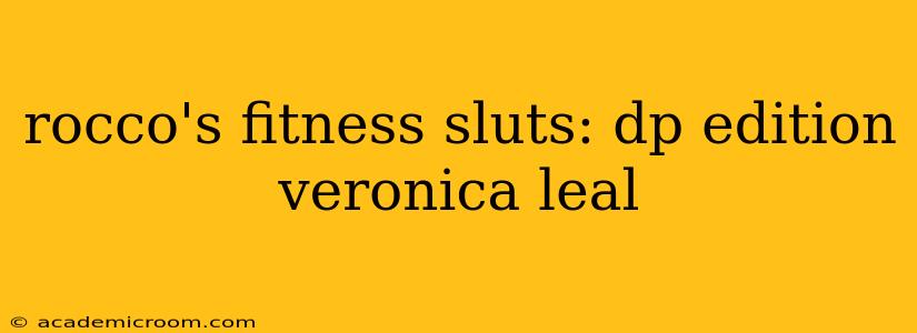 rocco's fitness sluts: dp edition veronica leal