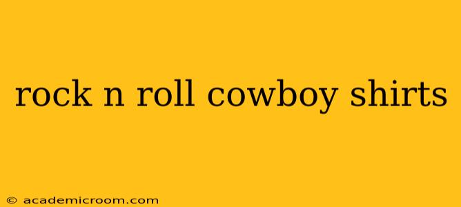 rock n roll cowboy shirts