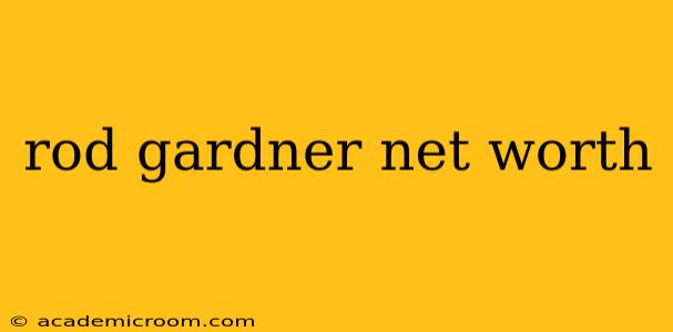 rod gardner net worth