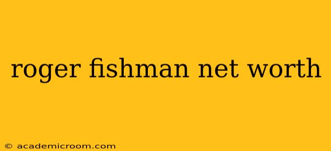 roger fishman net worth