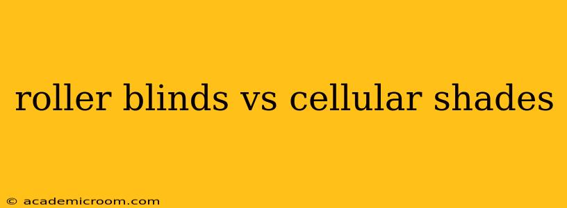roller blinds vs cellular shades