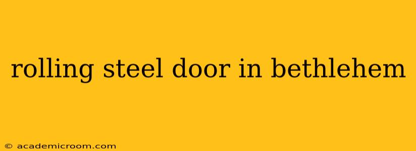 rolling steel door in bethlehem