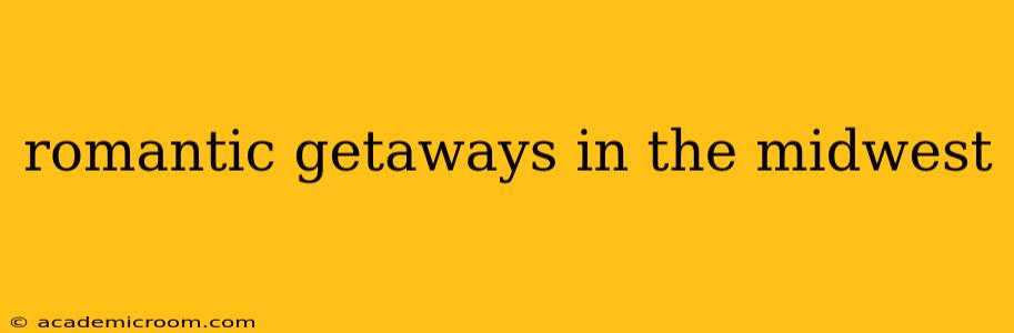 romantic getaways in the midwest