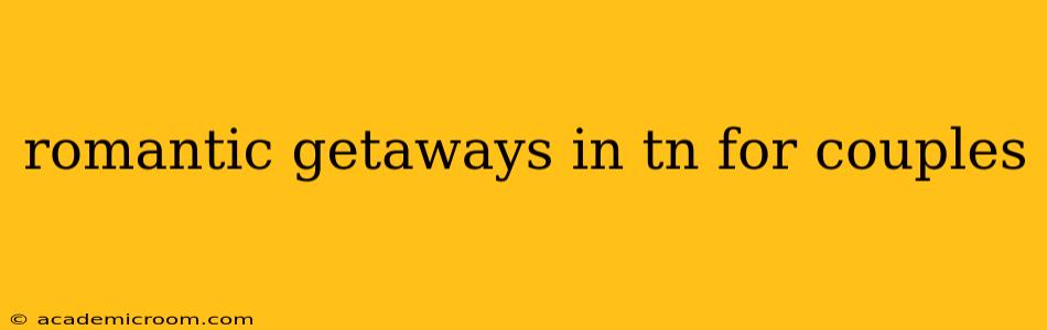 romantic getaways in tn for couples