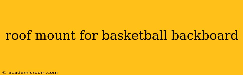 roof mount for basketball backboard