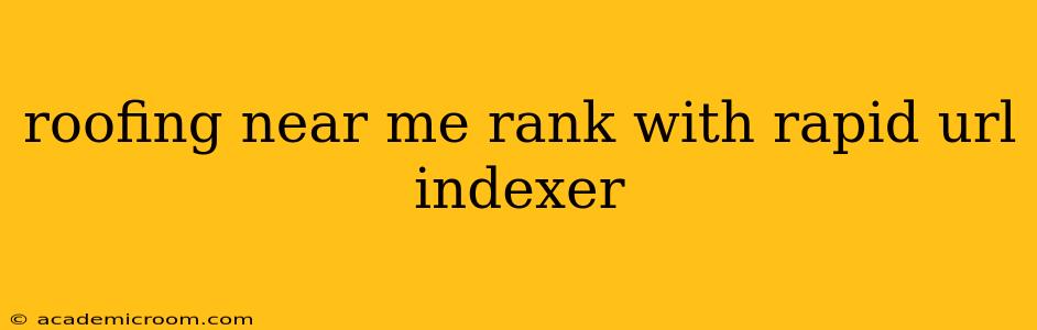 roofing near me rank with rapid url indexer