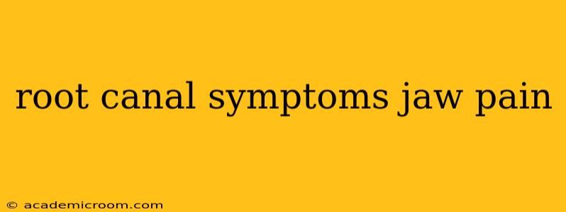 root canal symptoms jaw pain