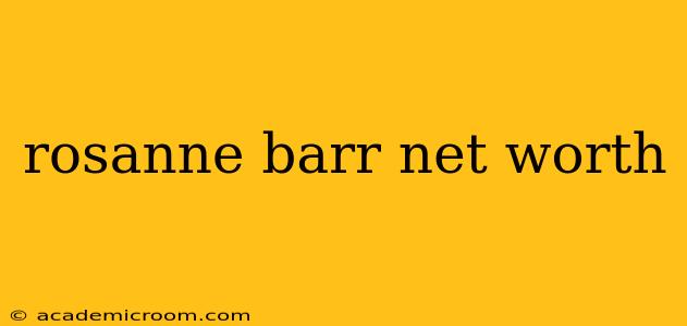rosanne barr net worth