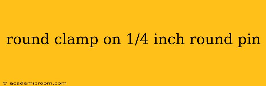 round clamp on 1/4 inch round pin