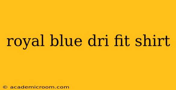 royal blue dri fit shirt